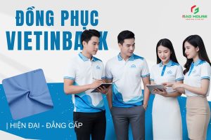 Đồng Phục Ngân Hàng Vietinbank Đẳng Cấp Và Chuyên nghiệp